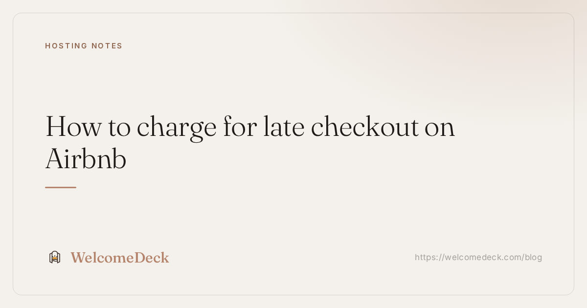 How to charge for late checkout on Airbnb (and stop chasing it manually)
